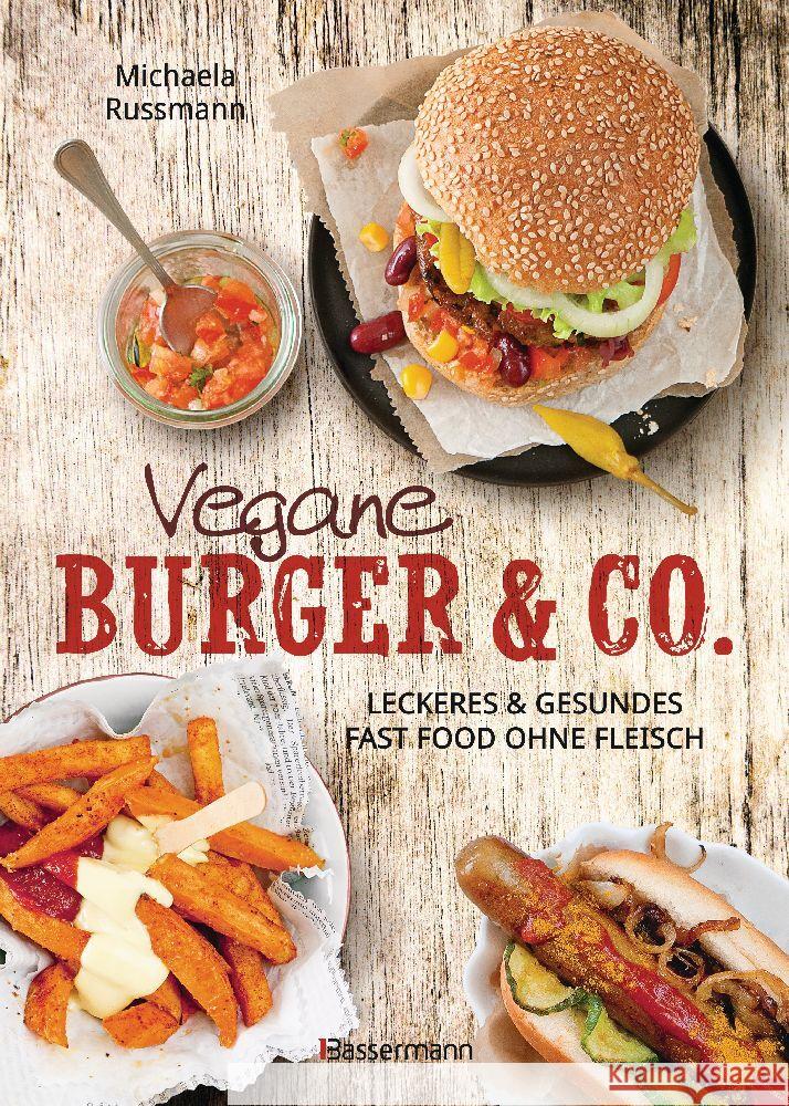 Vegane Burger & Co - Die besten Rezepte für leckeres Fast Food ohne Fleisch - Russmann, Michaela 9783809448020