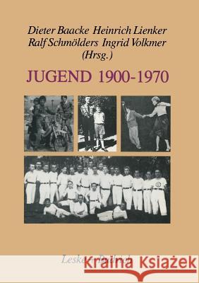 Jugend 1900-1970: Zwischen Selbstverfügung Und Deutung Baacke, Dieter 9783810009197 Leske + Budrich