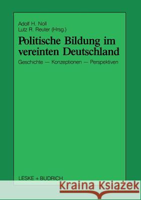 Politische Bildung Im Vereinten Deutschland: Geschichte, Konzeptionen Und Perspektiven Noll, Adolf H. 9783810009692 Leske + Budrich