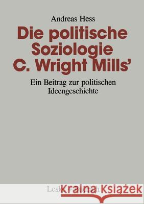 Die Politische Soziologie C. Wright Mills': Ein Beitrag Zur Politischen Ideengeschichte Hess, Andreas 9783810013538