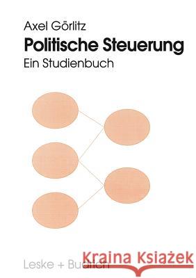 Politische Steuerung: Ein Studienbuch Görlitz, Axel 9783810014498 Vs Verlag F R Sozialwissenschaften