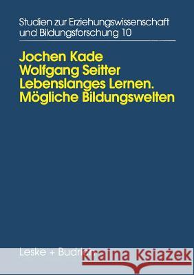 Lebenslanges Lernen Mögliche Bildungswelten: Erwachsenenbildung, Biographie Und Alltag Kade, Jochen 9783810015570 Vs Verlag Fur Sozialwissenschaften