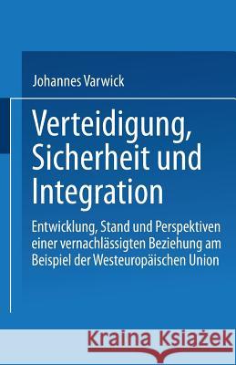 Sicherheit Und Integration in Europa: Zur Renaissance Der Westeuropäischen Union Varwick, Johannes 9783810021472 Springer