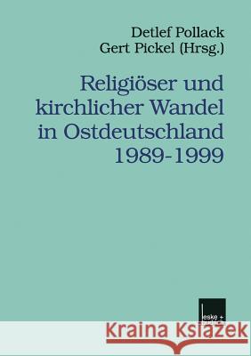 Religiöser Und Kirchlicher Wandel in Ostdeutschland 1989-1999 Pollack, Detlef 9783810024770