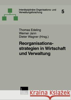 Reorganisationsstrategien in Wirtschaft Und Verwaltung Thomas Edeling Werner Jann Dieter Wagner 9783810026095