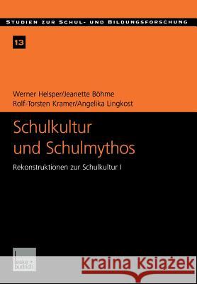 Schulkultur Und Schulmythos: Gymnasien Zwischen Elitärer Bildung Und Höherer Volksschule Im Transformationsprozeß. Rekonstruktionen Zur Schulkultur Helsper, Werner 9783810027191