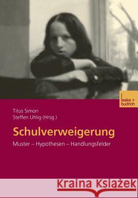 Schulverweigerung: Muster -- Hypothesen -- Handlungsfelder Titus Simon Steffen Uhlig 9783810035844 Vs Verlag Fur Sozialwissenschaften