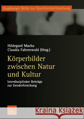 Körperbilder Zwischen Natur Und Kultur: Interdisziplinäre Beiträge Zur Genderforschung Macha, Hildegard 9783810036797 Vs Verlag Fur Sozialwissenschaften