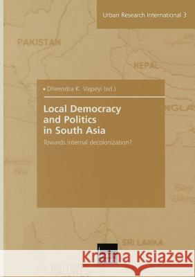 Local Democracy and Politics in South Asia: Towards Internal Decolonization? Vajpeyi, Dhirendra K. 9783810039446 Vs Verlag Fur Sozialwissenschaften