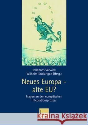 Neues Europa -- Alte Eu?: Fragen an Den Europäischen Integrationsprozess Varwick, Johannes 9783810041272 Vs Verlag Fur Sozialwissenschaften