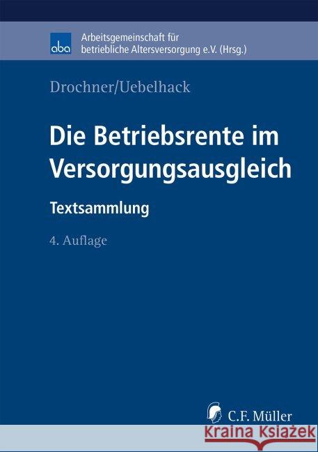 Die Betriebsrente im Versorgungsausgleich : Textsammlung Drochner, Sabine; Uebelhack, Birgit 9783811469693 Müller (C.F.Jur.), Heidelberg