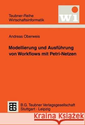 Modellierung Und Ausführung Von Workflows Mit Petri-Netzen Oberweis, Andreas 9783815426005