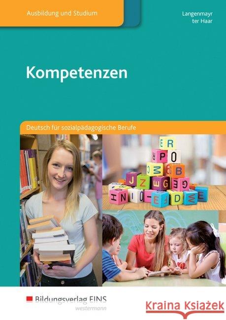 Kompetenzen : Deutsch für sozialpädagogische Berufe. Schülerband Langenmayr, Margret Haar, Christine ter  9783823766162 Stam