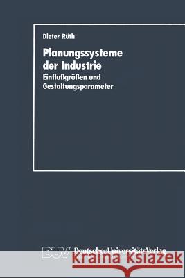 Planungssysteme Der Industrie: Einflu?größen Und Gestaltungsparameter Rüth, Dieter 9783824400133 Deutscher Universitats Verlag