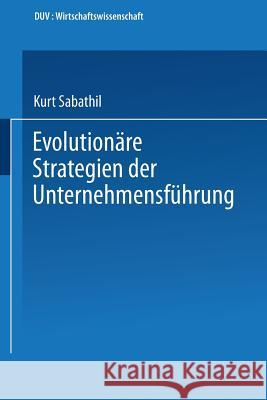 Evolutionäre Strategien Der Unternehmensführung Sabathil, Kurt 9783824401376 Springer