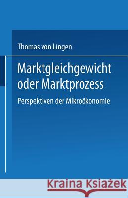Marktgleichgewicht Oder Marktprozeß: Perspektiven Der Mikroökonomie Lingen, Thomas Von 9783824401406