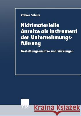 Nichtmaterielle Anreize ALS Instrument Der Unternehmungsführung: Gestaltungsansätze Und Wirkungen Schulz, Volker 9783824404827