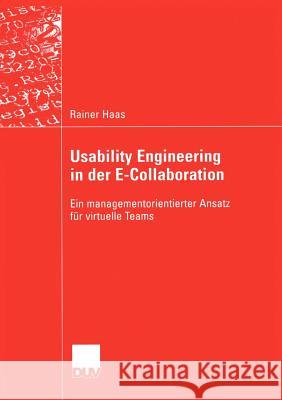 Usability Engineering in Der E-Collaboration: Ein Managementorientierter Ansatz Für Virtuelle Teams Haas, Rainer 9783824421756 Deutscher Universitats Verlag