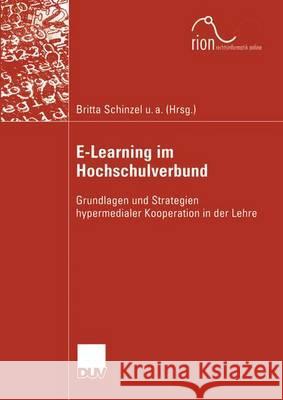 E-Learning Im Hochschulverbund: Grundlagen Und Strategien Hypermedialer Kooperation in Der Lehre Schinzel, Britta 9783824421787 Springer