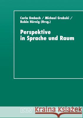 Perspektive in Sprache Und Raum: Aspekte Von Repräsentation Und Perspektivität Umbach, Carla 9783824442317 Springer