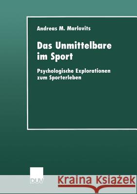 Das Unmittelbare Im Sport: Psychologische Explorationen Zum Sporterleben Marlovits, Andreas M. 9783824444175 Springer