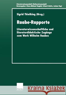 Raabe-Rapporte: Literaturwissenschaftliche Und Literaturdidaktische Zugänge Zum Werk Wilhelm Raabes Thielking, Sigrid 9783824444762