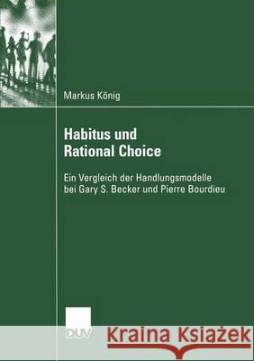 Habitus Und Rational Choice Markus K Markus Konig 9783824445400 Springer