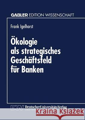 Ökologie ALS Strategisches Geschäftsfeld Für Banken Igelhorst, Frank 9783824460526 Deutscher Universitatsverlag