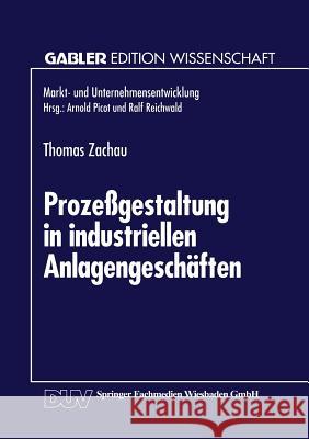 Prozeßgestaltung in Industriellen Anlagengeschäften Zachau, Thomas 9783824461134 Deutscher Universitatsverlag