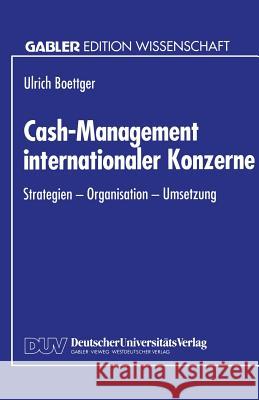 Cash-Management Internationaler Konzerne: Strategien - Organisation - Umsetzung Boettger, Ulrich 9783824461486 Springer