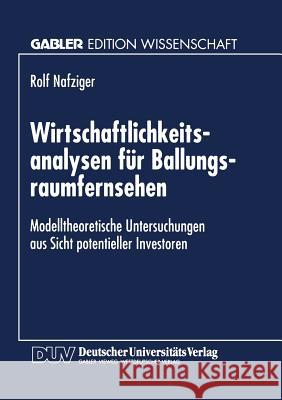 Wirtschaftlichkeitsanalysen Für Ballungsraumfernsehen: Modelltheoretische Untersuchungen Aus Sicht Potentieller Investoren Nafziger, Rolf 9783824465118 Springer