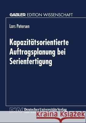 Kapazitätsorientierte Auftragsplanung Bei Serienfertigung Petersen, Lars 9783824467037 Deutscher Universitatsverlag