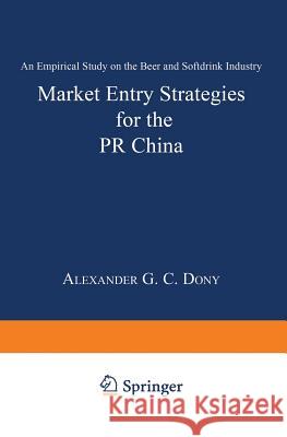Market Entry Strategies for the PR China: An Empirical Study on the Beer and Softdrink Industry Dony, Alexander 9783824467815
