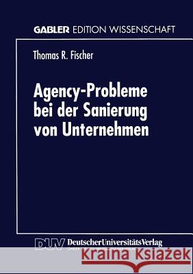Agency-Probleme Bei Der Sanierung Von Unternehmen Thomas R Thomas R. Fischer 9783824468881 Springer