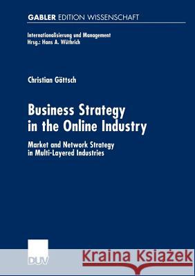 Business Strategy in the Online Industry: Market and Network Strategy in Multi-Layered Industries Göttsch, Christian 9783824473182 Deutscher Universitats Verlag