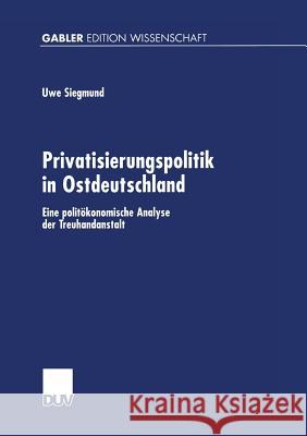 Privatisierungspolitik in Ostdeutschland: Eine Politökonomische Analyse Der Treuhandanstalt Lang, Hans R. 9783824473731 Springer