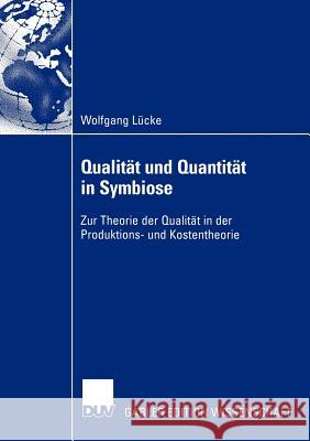 Qualität Und Quantität in Symbiose: Zur Theorie Der Qualität in Der Produktions- Und Kostentheorie Lücke, Wolfgang 9783824479139 Deutscher Universitats Verlag