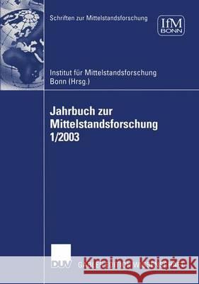 Jahrbuch Zur Mittelstandsforschung 1/2003 Institut F. Ifm Institut Fu 9783824479757 Springer