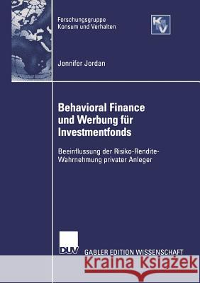 Behavioral Finance Und Werbung Für Investmentfonds: Beeinflussung Der Risko-Rendite-Wahrnehmung Privater Anleger Jordan, Jennifer 9783824480425