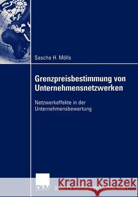 Grenzpreisbestimmung Von Unternehmensnetzwerken: Netzwerkeffekte in Der Unternehmensbewertung Mölls, Sascha 9783824480609 Deutscher Universitats Verlag