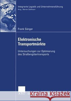 Elektronische Transportmärkte: Untersuchungen Zur Optimierung Des Straßengütertransports Sänger, Frank 9783824481200 Springer