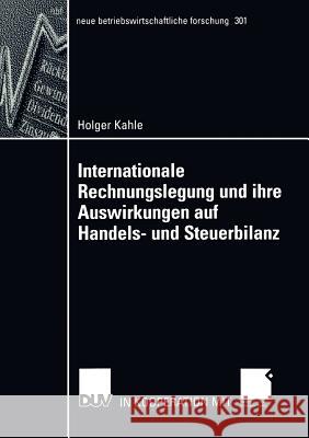 Internationale Rechnungslegung Und Ihre Auswirkungen Auf Handels- Und Steuerbilanz Holger Kahle 9783824490998 Springer