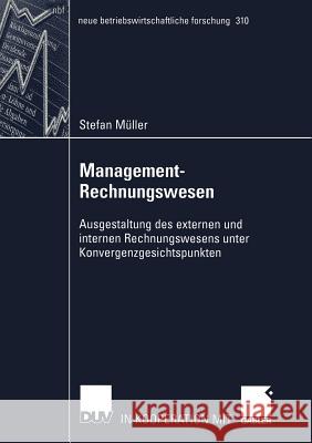 Management-Rechnungswesen: Ausgestaltung Des Externen Und Internen Rechnungswesens Unter Konvergenzgesichtspunkten Müller, Stefan 9783824491063 Deutscher Universitats Verlag