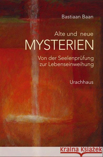 Alte und neue Mysterien : Von der Seelenprüfung zur Lebenseinweihung Baan, Bastian   9783825176426 Urachhaus