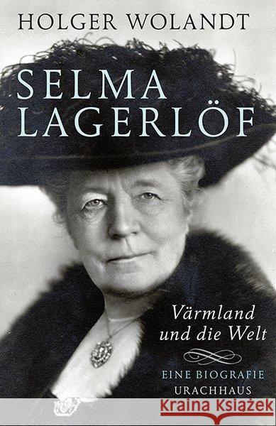 Selma Lagerlöf : Värmland und die Welt. Eine Biografie Wolandt, Holger 9783825179137