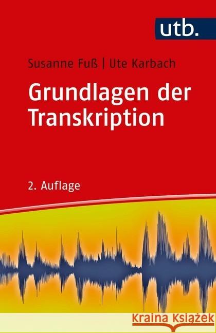 Grundlagen der Transkription : Eine praktische Einführung Fuß, Susanne; Karbach, Ute 9783825250744
