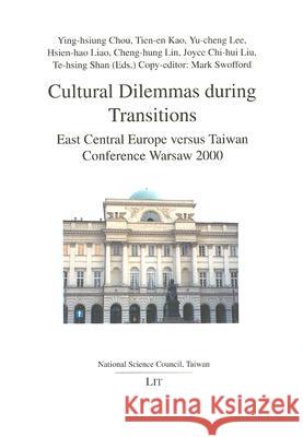 Cultural Dilemmas During Transitions: East Central Europe Versus Taiwan Ying-hsiung Chou, Tien-en Kao, Yu-cheng Lee, Hsien-hao Liao, Cheng-hung Lin, Joyce Chi-hui Liu, Te-hsing Shan, Mark Swof 9783825865177