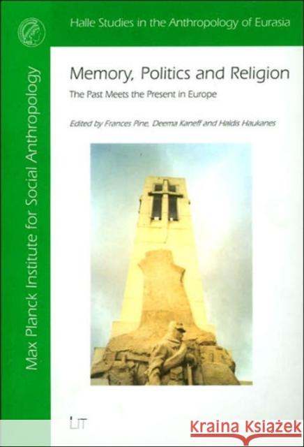 Memory, Politics and Religion : The Past Meets the Present in Europe Haldis Haukanes Deema Kaneff Frances Pine 9783825880514 Lit Verlag