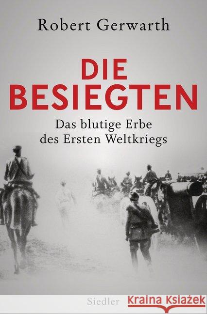 Die Besiegten : Das blutige Erbe des Ersten Weltkriegs Gerwarth, Robert 9783827500373