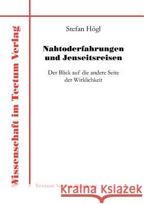 Nahtoderfahrungen und Jenseitsreisen Högl, Stefan 9783828881785 Tectum - Der Wissenschaftsverlag